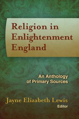 Religion in Enlightenment England: An Anthology of Primary Sources (Documents of Anglophone Christianity)