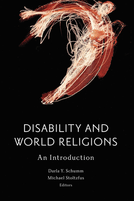 Disability and World Religions: An Introduction (Studies in Religion, Theology, and Disability)