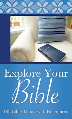 Image for Explore Your Bible: 199 Bible Topics with References (VALUE BOOKS)