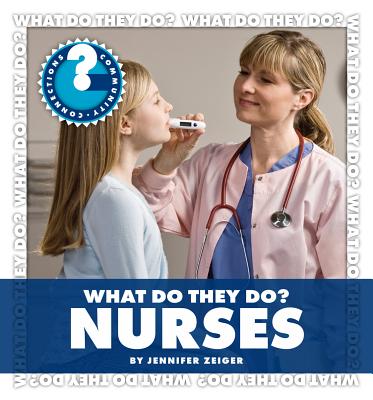 What Do They Do Nurses (Community Connections: What Do They Do)