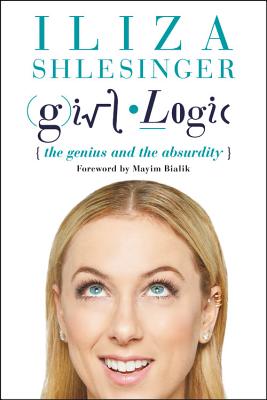 Image for Girl Logic: The Genius and the Absurdity Girl Logic: The Genius and the Absurdity