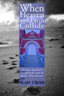 When Heaven and Earth Collide: Racism, Southern Evangelicals, and the Better Way of Jesus