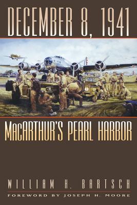 December 8, 1941: MacArthur's Pearl Harbor (Volume 87) (Williams-Ford Texas A&M University Military History Series)
