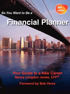 So You Want to Be a Financial Planner, Your Guide to a New Career 6th Edition