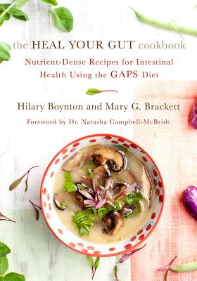 Image for The Heal Your Gut Cookbook: Nutrient-Dense Recipes for Intestinal Health Using the GAPS Diet The Heal Your Gut Cookbook: Nutrient-Dense Recipes for Intestinal Health Using the GAPS Diet