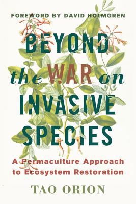 Image for Beyond the War on of Invasive Species : A Permaculture Approach to Ecological Restoration