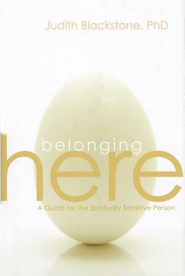 Belonging Here: A Guide for the Spiritually Sensitive Person