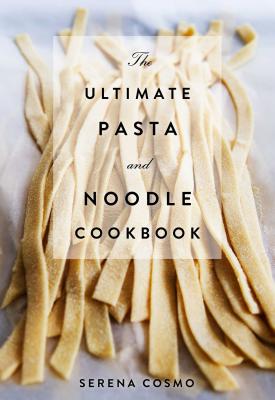 THE ULTIMATE PASTA AND NOODLE COOKBOOK