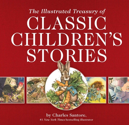 Image for The Illustrated Treasury of Classic Children's Stories: Featuring 14 Classic Children's Books Illustrated by Charles Santore, #1 New York Times Bestseller Illustrator (The Classic Edition)