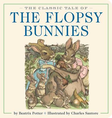 The Classic Tale of the Flopsy Bunnies Oversized Padded Board Book: The Classic Edition by acclaimed illustrator, Charles Santore (Oversized Padded Board Books)