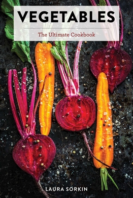 Vegetables: The Ultimate Cookbook Featuring 300+ Delicious Plant-Based Recipes (Natural Foods Cookbook, Vegetable Dishes, Cooking and Gardening Books,