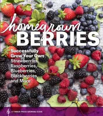 Image for Homegrown Berries: Successfully Grown Your Own Strawberries Rasberries Blueberries Blackberries and More