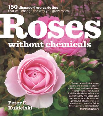 Image for Roses Without Chemicals: 150 Disease-Free Varieties That Will Change the Way You Grow Roses