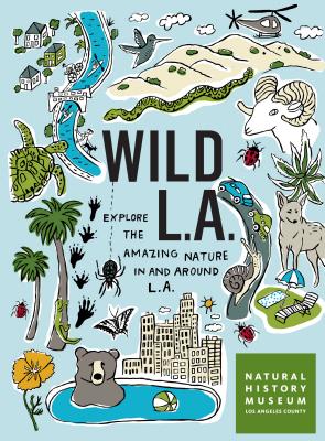 Wild La: Explore the Amazing Nature in and Around Los Angeles