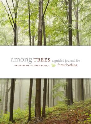 Among Trees A Guided Journal For Forest Bathing