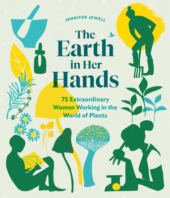 Image for EARTH IN HER HANDS: 75 EXTRAORDINARY WOMEN WORKING IN THE WORLD OF PLANTS