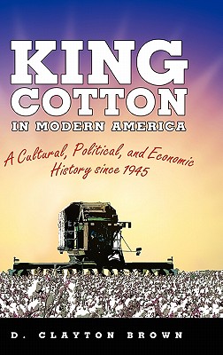King Cotton in Modern America: A Cultural, Political, and Economic History since 1945