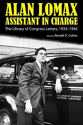 Alan Lomax, Assistant in Charge: The Library of Congress Letters, 1935-1945 (American Made Music Series)