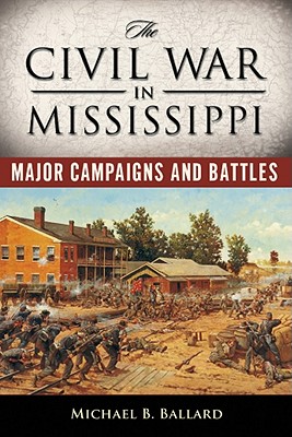 The Civil War in Mississippi: Major Campaigns and Battles (Heritage of Mississippi Series)