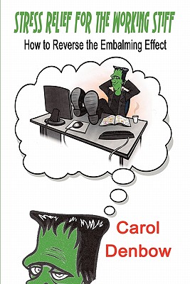Stress Relief for the Working Stiff: How to Reverse the Embalming Effect