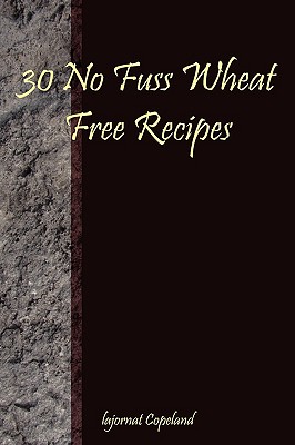 30 No Fuss Wheat Free Recipes