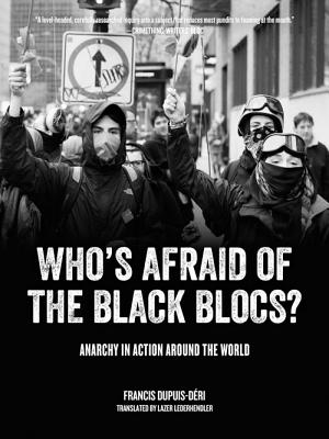 Who's Afraid of the Black Blocs: Anarchy in Action around the World