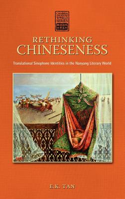 Rethinking Chineseness: Translational Sinophone Identities in the Nanyang Literary World (Cambria Sinophone World)