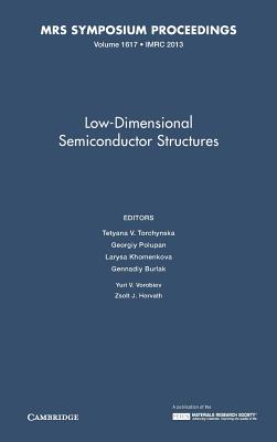 Low-Dimensional Semiconductor Structures (Materials Research Society. Symposium Proceedings Volume 1617. Symposium Held August 11-15, 2013, Can, Mxico)