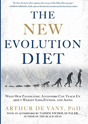 The New Evolution Diet: What Our Paleolithic Ancestors Can Teach Us about Weight Loss, Fitness, and Aging
