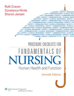 Procedure Checklists for Fundamentals of Nursing: Human Health and Function Craven EdD RN, Ruth F.; Hirnle MN RN BC, Constance J. and Jensen MN RN, Sharon