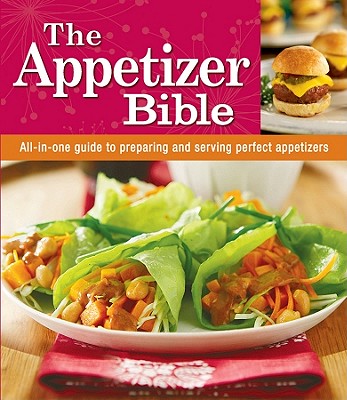Appetizer Bible: All-In-One Guide To Preparing & Serving Perfect Appetizers