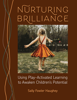 Image for Nurturing Brilliance: Using Play-Activated Learning to Awaken Children's Potential Nurturing Brilliance: Using Play-Activated Learning to Awaken Children's Potential