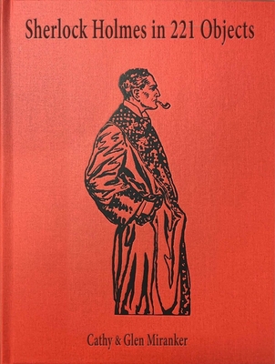 Image for Sherlock Holmes in 221 Objects: From the Collection of Glen S. Miranker Sherlock Holmes in 221 Objects: From the Collection of Glen S. Miranker
