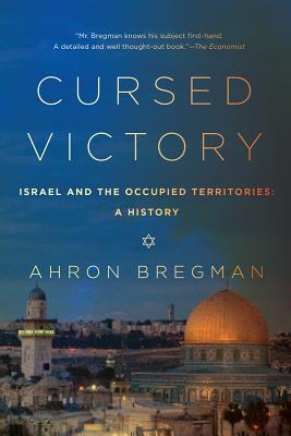 Cursed Victory - A History of Israel and the Occupied Territories, 1967 to the Present