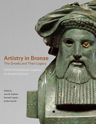 Artistry in Bronze: The Greeks and Their Legacy XIXth International Congress on Ancient Bronzes