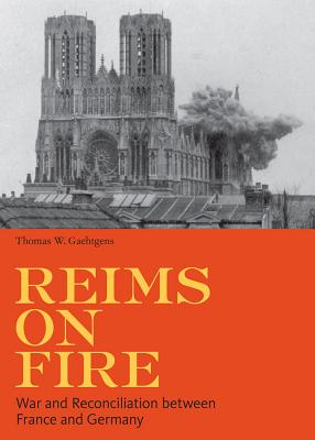 Reims on Fire: War and Reconciliation between France and Germany