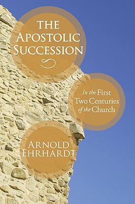 Image for The Apostolic Succession: In the First Two Centuries of the Church