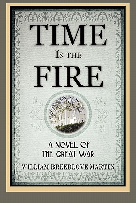 Time Is the Fire: A Novel of the Great War