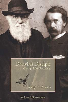 Darwin's Disciple: George Jon Romanes, A Life in Letters (Lightning Rod Press)