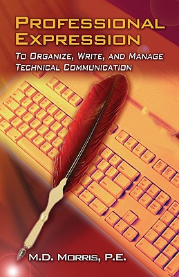 Professional Expression: To Organize, Write, and Manage for Technical Communication M.D. Morris