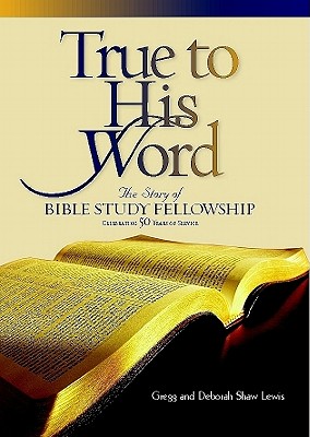 True to His Word: The Story of Bible Study Fellowship BSF