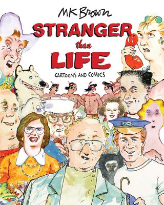 Stranger Than Life: Cartoons and Comics 1970-2013 [Paperback] Brown, M.K.