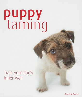 PUPPY TAMING: TRAIN YOUR DOG'S INNER WOLF