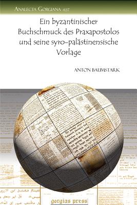 Ein Byzantinischer Buchschmuck Des Praxapostolos Und Seine Syro-Palastinensische Vorlage (Analecta Gorgiana) (German Edition)