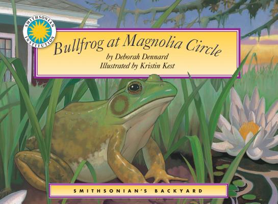 Bullfrog at Magnolia Circle (Smithsonian's Backyard Book) (with easy to download e-book & audiobook) (Smithsonian Backyard)