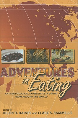 Adventures in Eating: Anthropological Experiences in Dining from Around the World