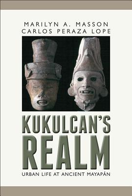 Kukulcan's Realm: Urban Life at Ancient Mayapn