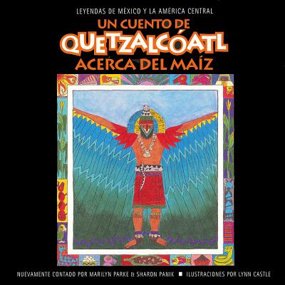Un cuento de Quetzalcoatl Acerca del Maiz: Acerca del Maiz (Quetzalcatl Tales Series) (Spanish Edition)