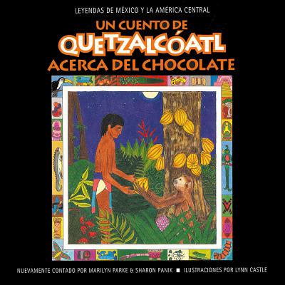 Un cuento de Quetzalcatl Acerca del Chocolate (Quetzalcatl Tales Series) (Spanish Edition)