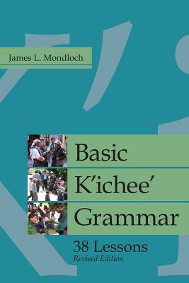 Basic K'ichee' Grammar: 38 Lessons, Revised Edition (IMS Monograph Series)